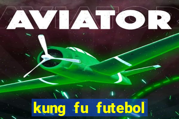 kung fu futebol clube filme completo dublado download via mega